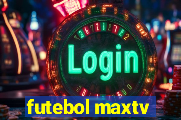 futebol maxtv